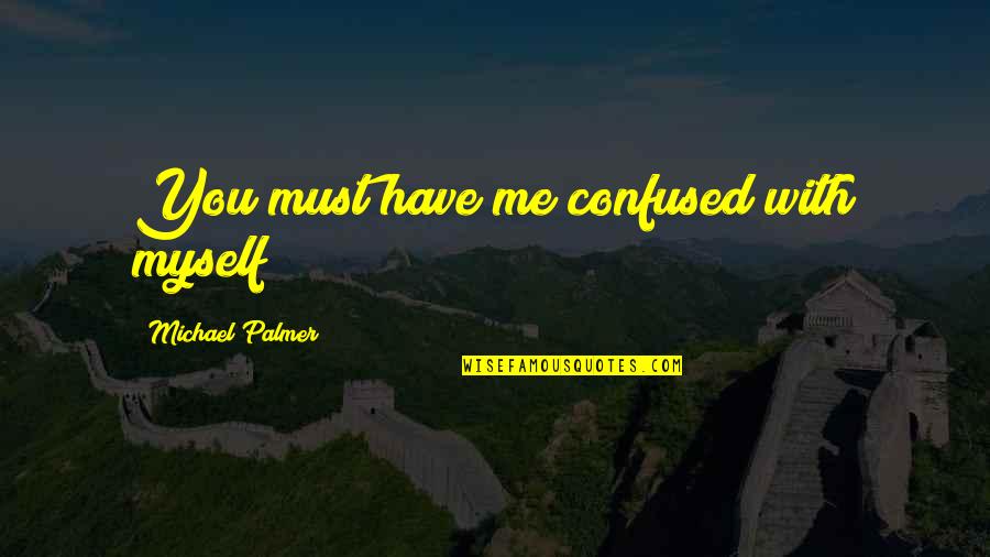 Grandmaster Flash Quotes By Michael Palmer: You must have me confused with myself Grandmaster Flash Quotes By Michael Palmer: You must have me confused with myself