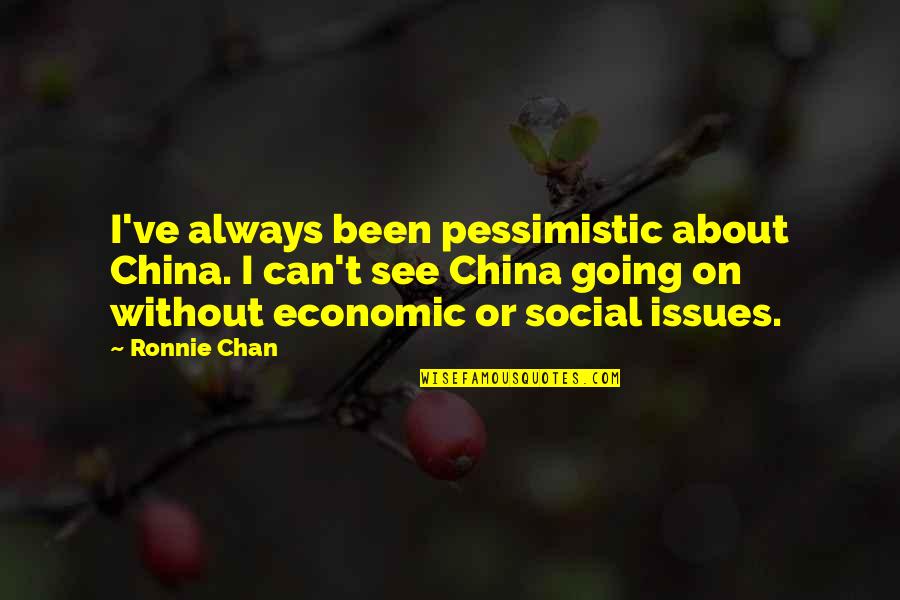 Grandmaster Ip Man Quotes By Ronnie Chan: I've always been pessimistic about China. I can't
