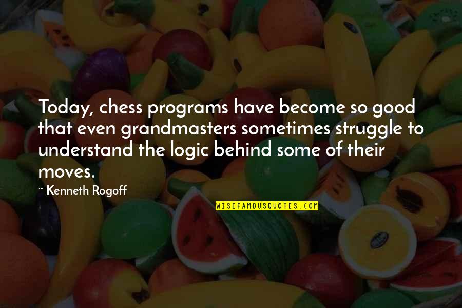 Grandmasters Quotes By Kenneth Rogoff: Today, chess programs have become so good that