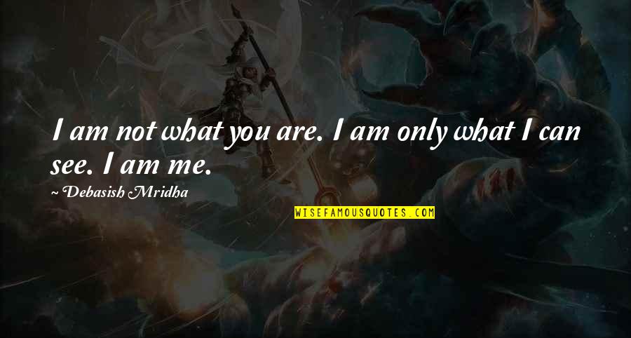 Grandmasters Tower Quotes By Debasish Mridha: I am not what you are. I am
