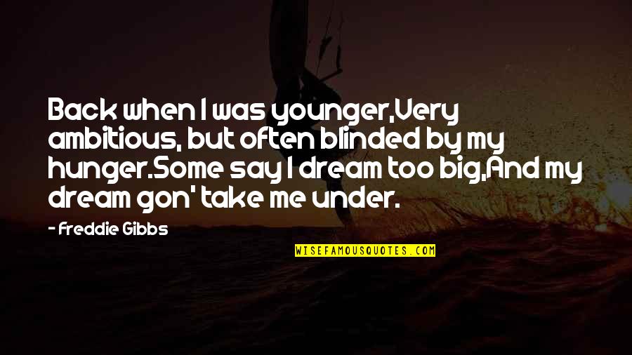 Grandmother 90th Birthday Quotes By Freddie Gibbs: Back when I was younger,Very ambitious, but often Grandmother 90th Birthday Quotes By Freddie Gibbs: Back when I was younger,Very ambitious, but often
