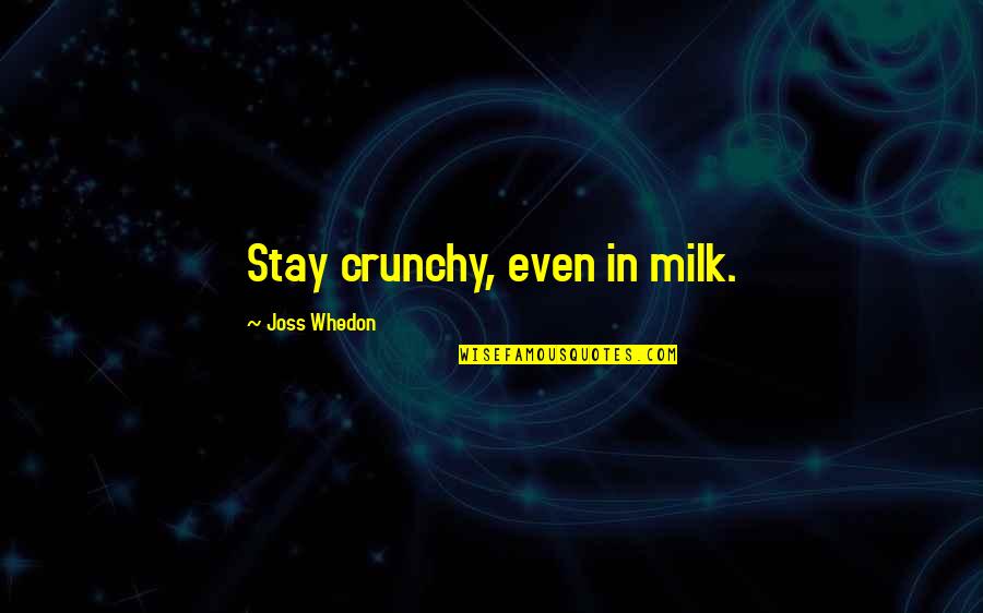 Grandmother 90th Birthday Quotes By Joss Whedon: Stay crunchy, even in milk. Grandmother 90th Birthday Quotes By Joss Whedon: Stay crunchy, even in milk.