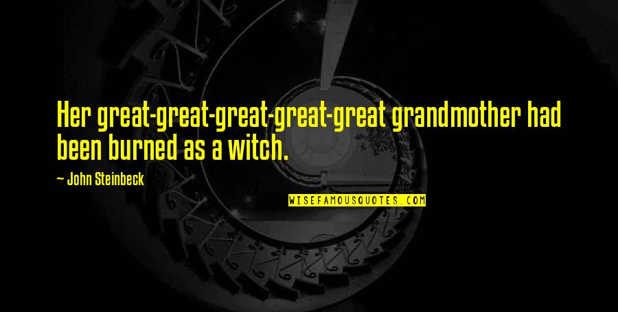 Grandmother And Great Grandmother Quotes By John Steinbeck: Her great-great-great-great-great grandmother had been burned as a