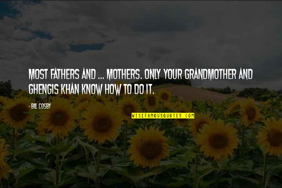 Grandmother And Mother Quotes By Bill Cosby: Most fathers and ... Mothers. Only your grandmother