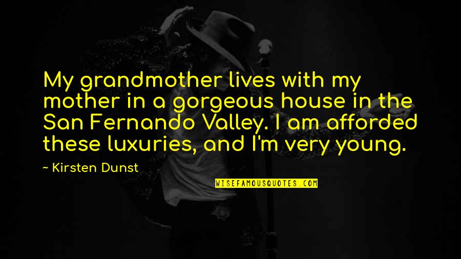 Grandmother And Mother Quotes By Kirsten Dunst: My grandmother lives with my mother in a