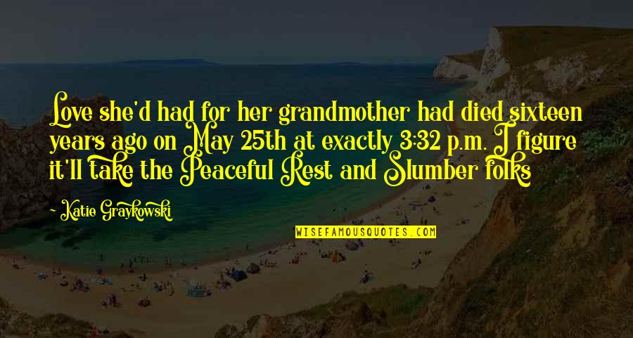 Grandmother Died Quotes By Katie Graykowski: Love she'd had for her grandmother had died