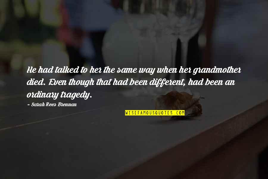 Grandmother Died Quotes By Sarah Rees Brennan: He had talked to her the same way