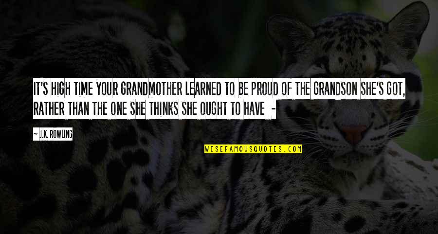 Grandmother Grandson Quotes By J.K. Rowling: It's high time your grandmother learned to be