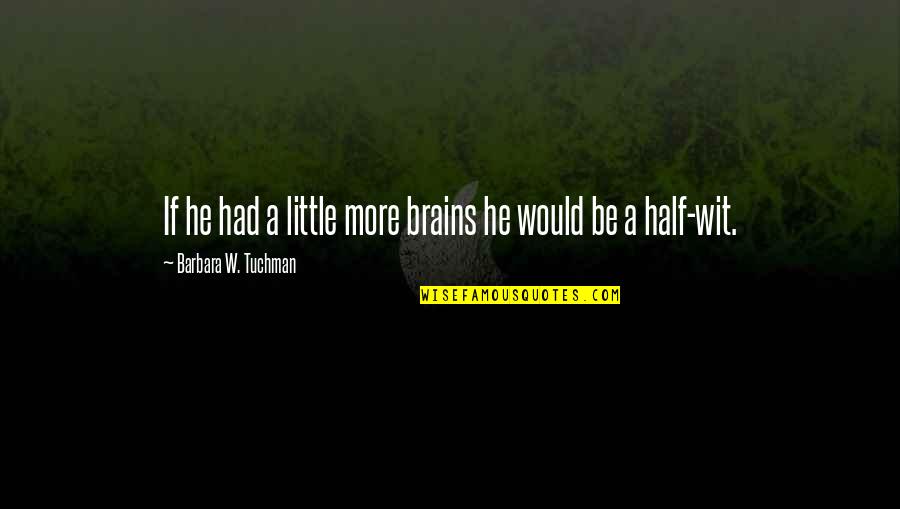 Grandmother Happy Birthday Quotes By Barbara W. Tuchman: If he had a little more brains he