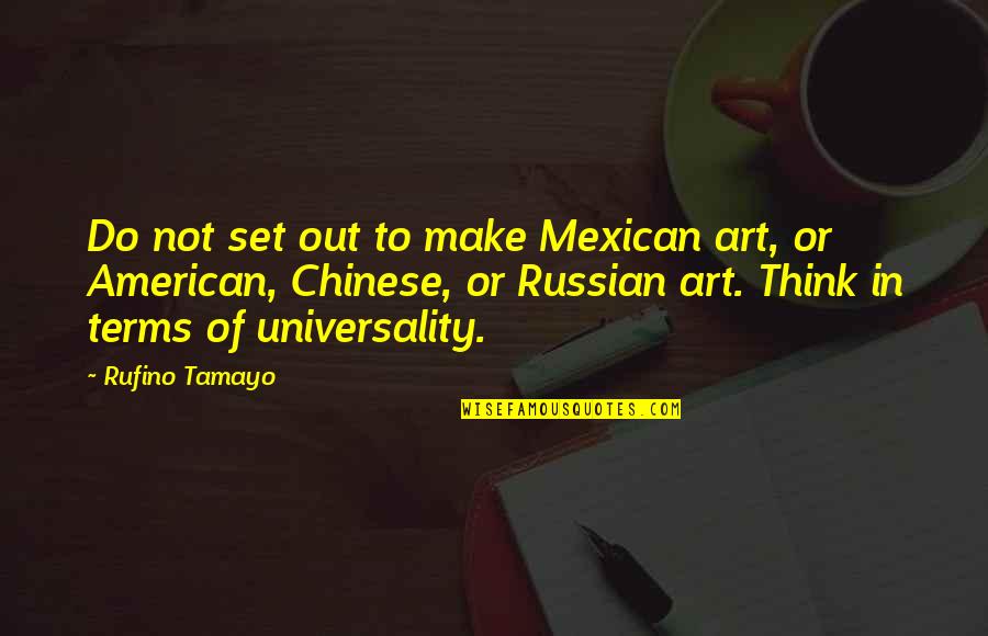 Grandmother Inspirational Quotes By Rufino Tamayo: Do not set out to make Mexican art,