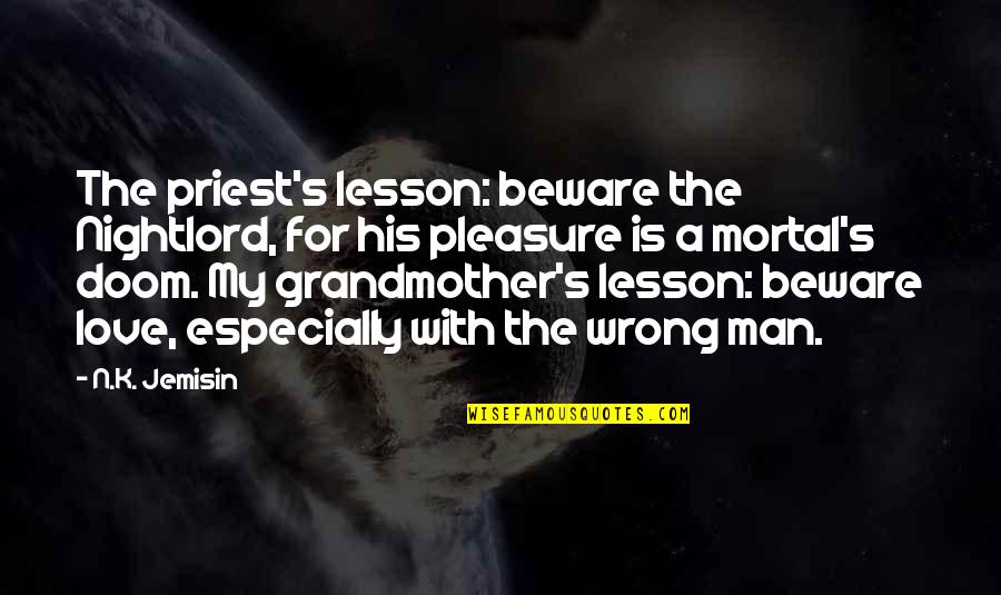 Grandmother Love Quotes By N.K. Jemisin: The priest's lesson: beware the Nightlord, for his