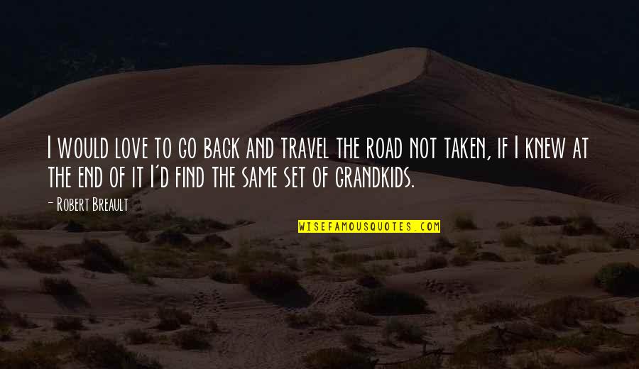 Grandmother Love Quotes By Robert Breault: I would love to go back and travel