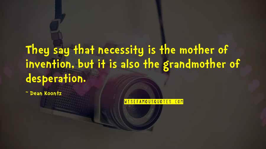 Grandmother Mother Quotes By Dean Koontz: They say that necessity is the mother of