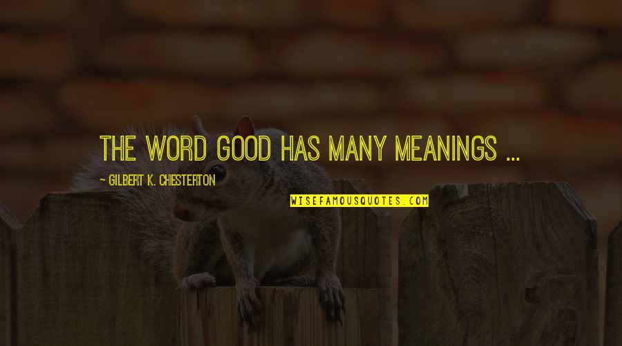 Grandmother Mother Quotes By Gilbert K. Chesterton: The word good has many meanings ...