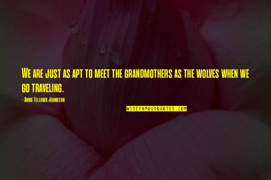 Grandmother Quotes By Annie Fellows Johnston: We are just as apt to meet the