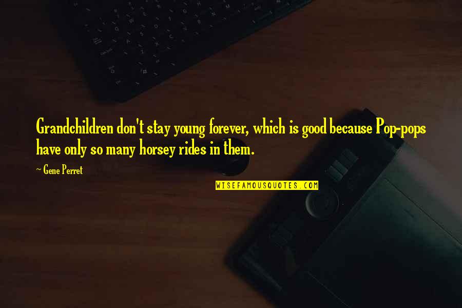 Grandmother Quotes By Gene Perret: Grandchildren don't stay young forever, which is good