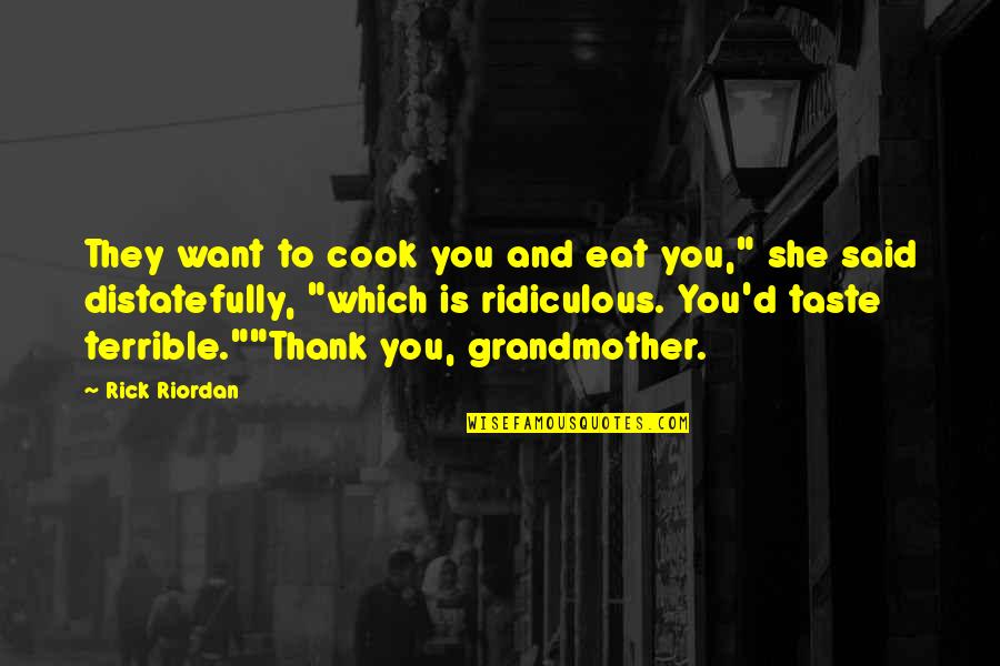 Grandmother Quotes By Rick Riordan: They want to cook you and eat you,"