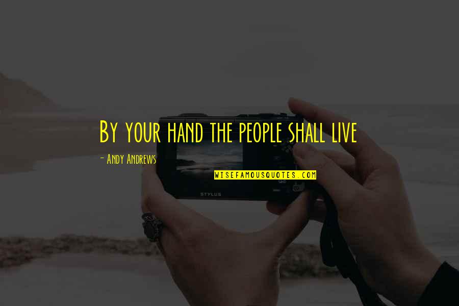 Grandmothers And Grandsons Quotes By Andy Andrews: By your hand the people shall live