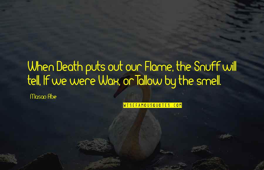 Grandmothers Prayer Quotes By Masao Abe: When Death puts out our Flame, the Snuff