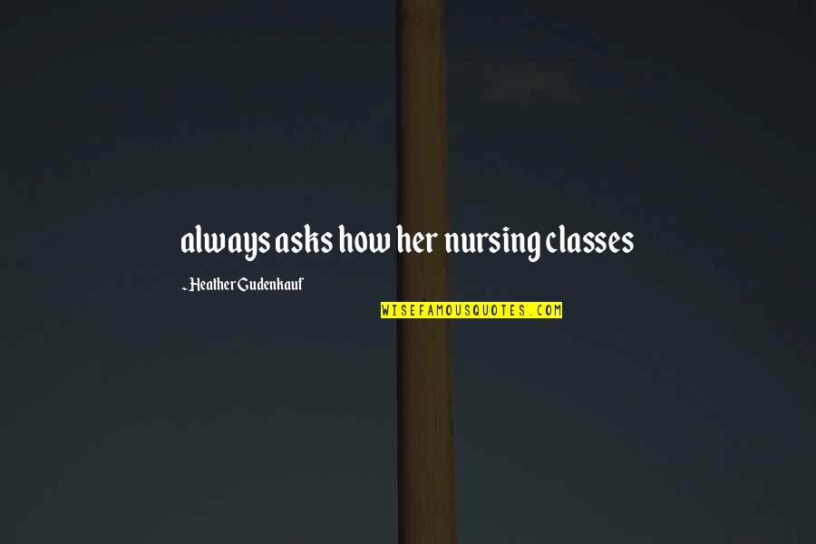 Grandmum Quotes By Heather Gudenkauf: always asks how her nursing classes