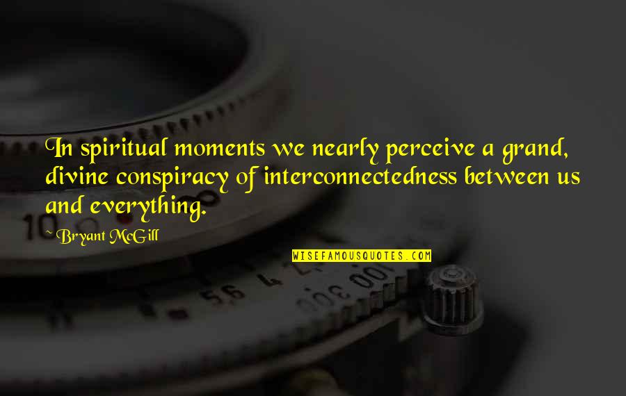 Grandness Quotes By Bryant McGill: In spiritual moments we nearly perceive a grand,
