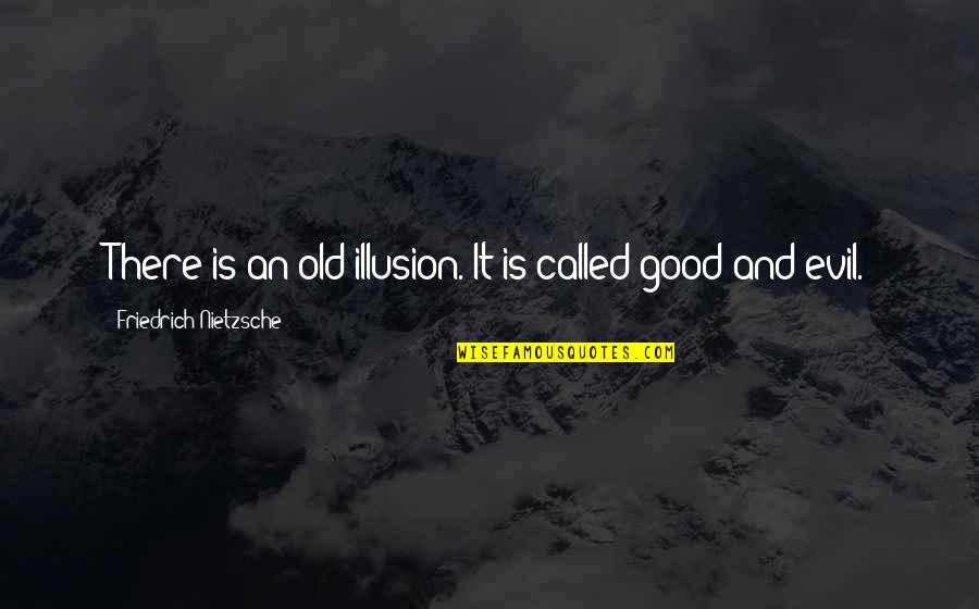 Grandness Synonyms Quotes By Friedrich Nietzsche: There is an old illusion. It is called