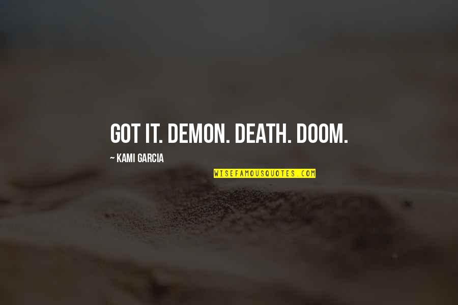 Grandor Lumber Quotes By Kami Garcia: Got it. Demon. Death. Doom.
