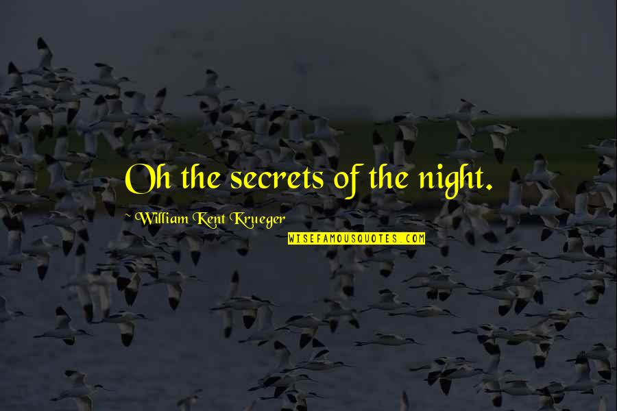 Grandor Lumber Quotes By William Kent Krueger: Oh the secrets of the night.