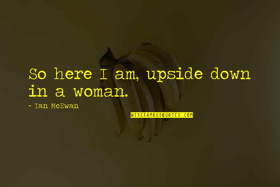 Grandpa And Dad Quotes By Ian McEwan: So here I am, upside down in a Grandpa And Dad Quotes By Ian McEwan: So here I am, upside down in a