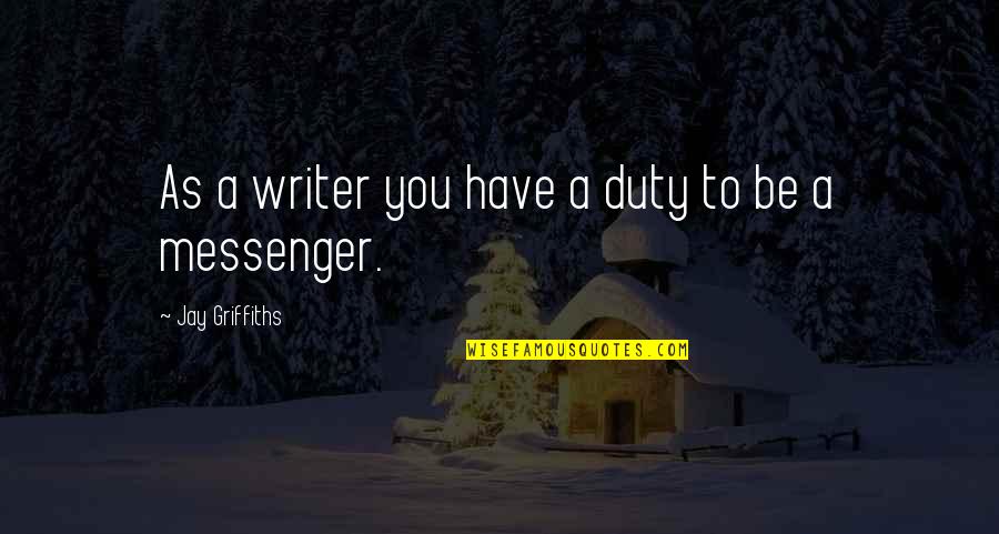 Grandpa And Granddaughters Quotes By Jay Griffiths: As a writer you have a duty to Grandpa And Granddaughters Quotes By Jay Griffiths: As a writer you have a duty to