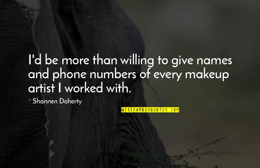 Grandpa And Granddaughters Quotes By Shannen Doherty: I'd be more than willing to give names Grandpa And Granddaughters Quotes By Shannen Doherty: I'd be more than willing to give names
