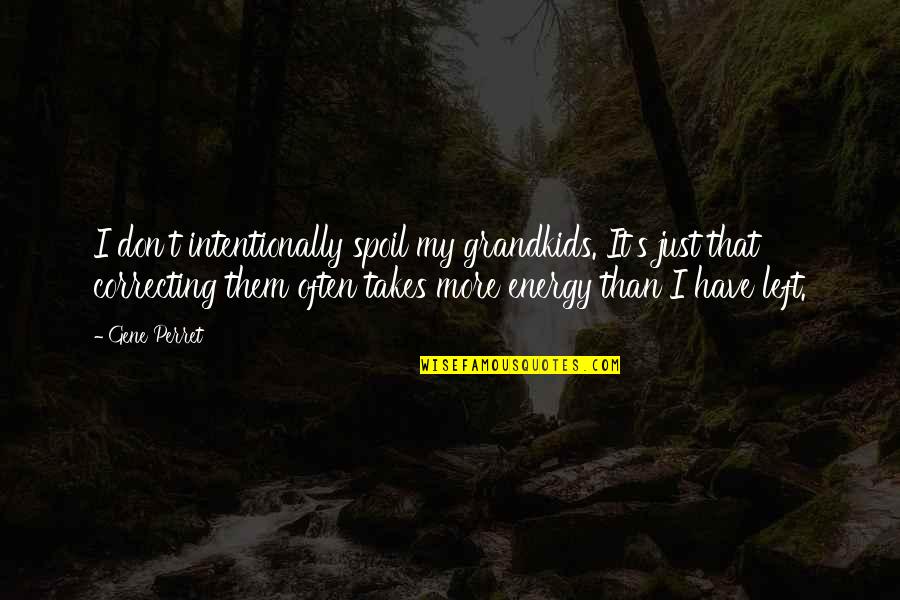 Grandpa And Grandkids Quotes By Gene Perret: I don't intentionally spoil my grandkids. It's just