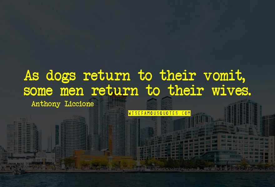 Grandpa And Grandsons Quotes By Anthony Liccione: As dogs return to their vomit, some men