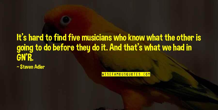 Grandpa Being A Dad Quotes By Steven Adler: It's hard to find five musicians who know Grandpa Being A Dad Quotes By Steven Adler: It's hard to find five musicians who know