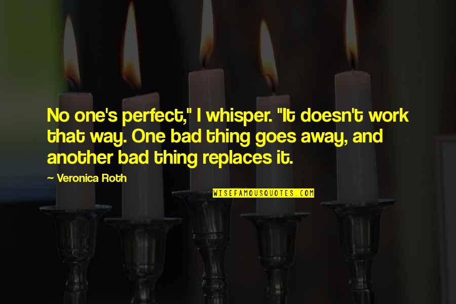 Grandpa Birthday In Heaven Quotes By Veronica Roth: No one's perfect," I whisper. "It doesn't work