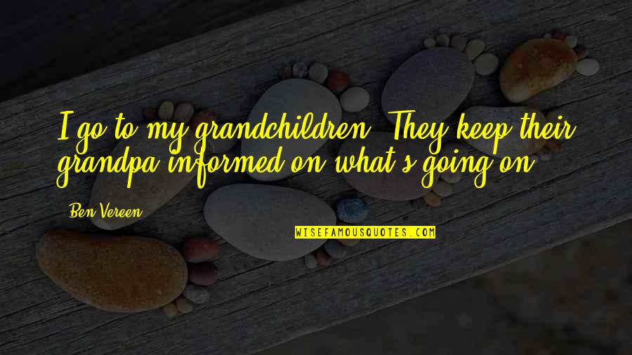 Grandpa Grandchildren Quotes By Ben Vereen: I go to my grandchildren. They keep their