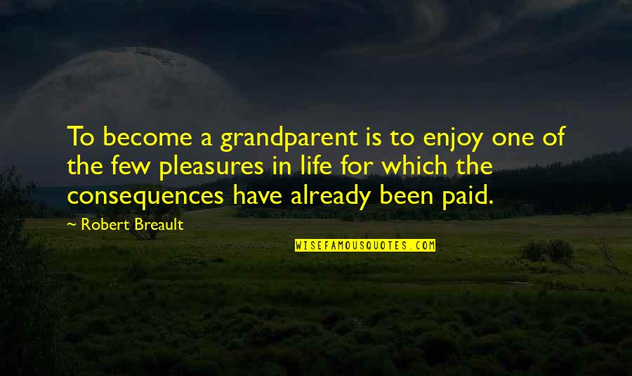 Grandpa Grandchildren Quotes By Robert Breault: To become a grandparent is to enjoy one