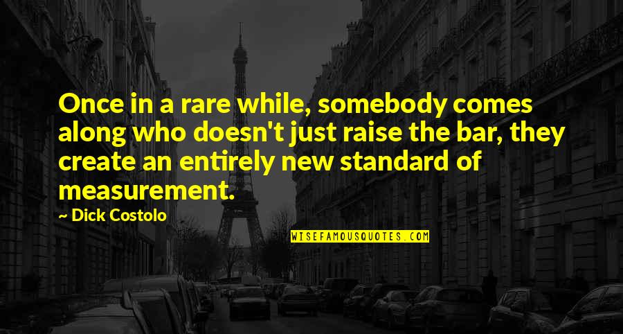 Grandpa In Heaven Quotes By Dick Costolo: Once in a rare while, somebody comes along Grandpa In Heaven Quotes By Dick Costolo: Once in a rare while, somebody comes along