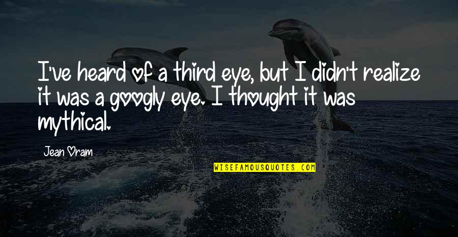 Grandpa In Heaven Quotes By Jean Oram: I've heard of a third eye, but I Grandpa In Heaven Quotes By Jean Oram: I've heard of a third eye, but I