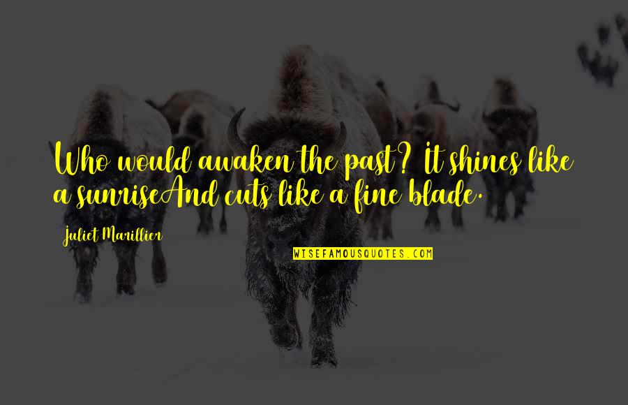 Grandpa In Heaven Quotes By Juliet Marillier: Who would awaken the past? It shines like