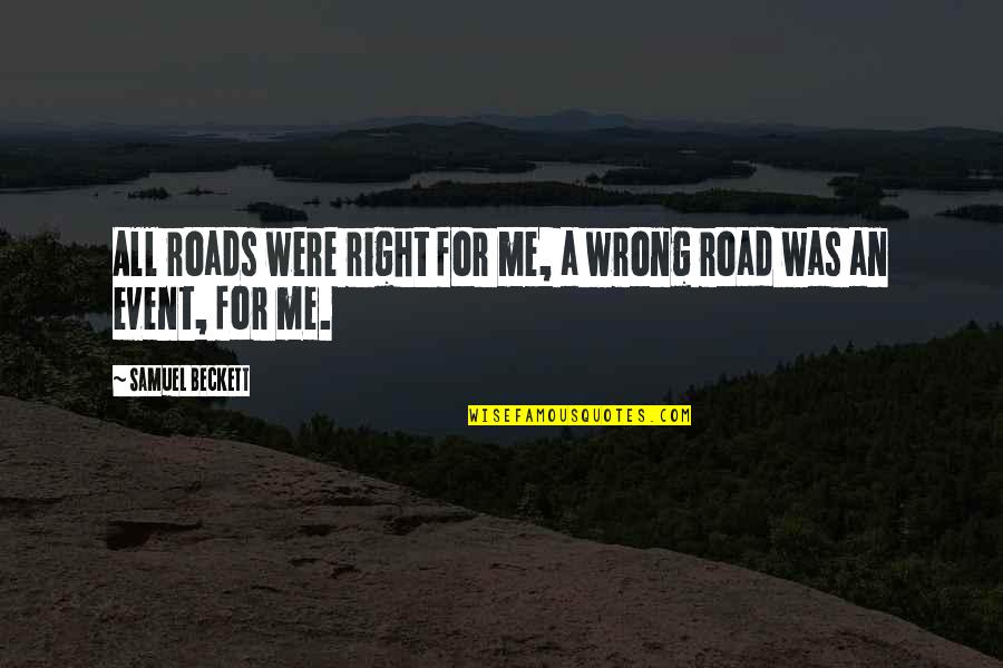 Grandpa Legacy Quotes By Samuel Beckett: All roads were right for me, a wrong Grandpa Legacy Quotes By Samuel Beckett: All roads were right for me, a wrong