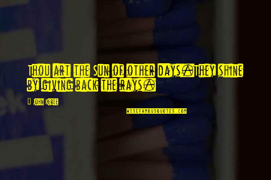 Grandpad Central Quotes By John Keble: Thou art the Sun of other days.They shine