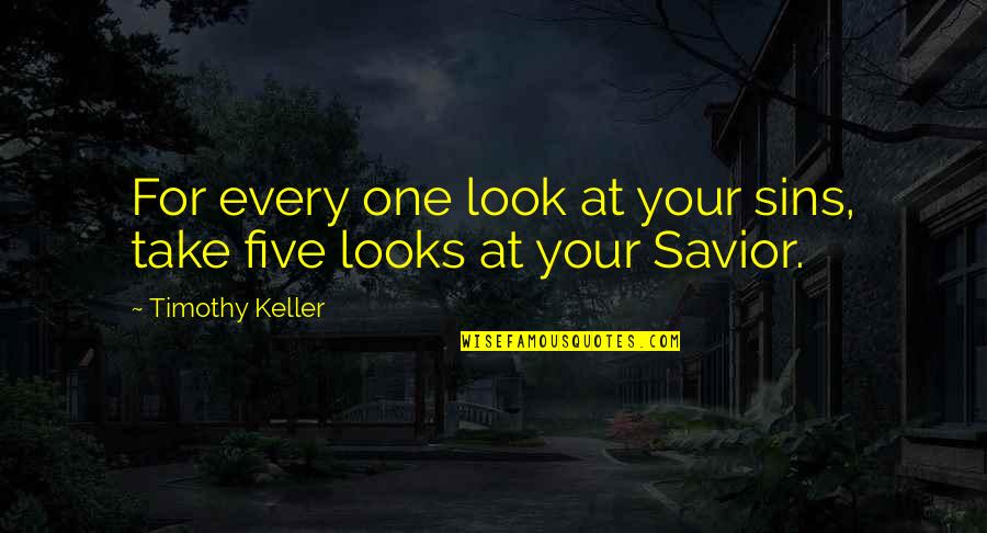 Grandpapas Spectacles Quotes By Timothy Keller: For every one look at your sins, take Grandpapas Spectacles Quotes By Timothy Keller: For every one look at your sins, take