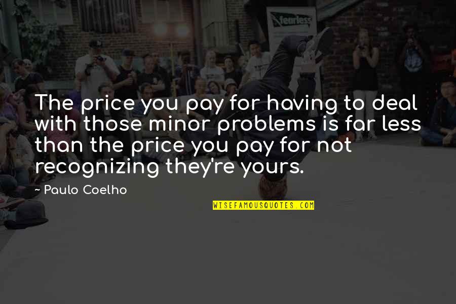 Grandpappy Marina Quotes By Paulo Coelho: The price you pay for having to deal