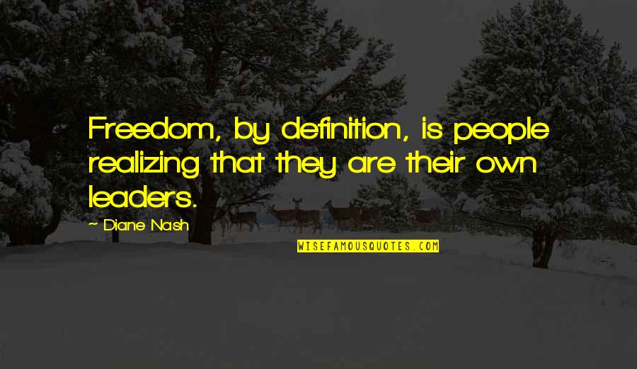 Grandpappy Point Quotes By Diane Nash: Freedom, by definition, is people realizing that they