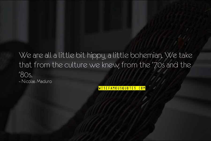 Grandpappy Quotes By Nicolas Maduro: We are all a little bit hippy, a Grandpappy Quotes By Nicolas Maduro: We are all a little bit hippy, a