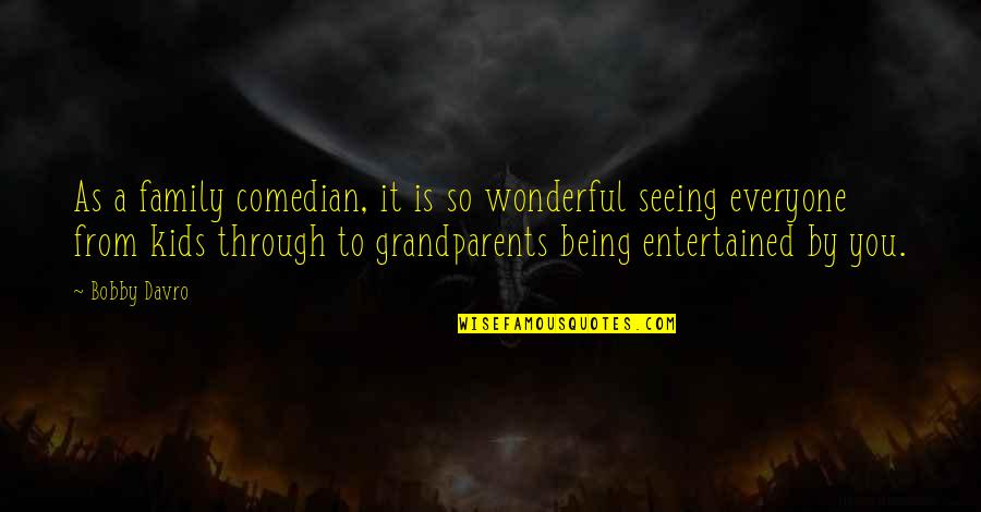 Grandparents And Family Quotes By Bobby Davro: As a family comedian, it is so wonderful