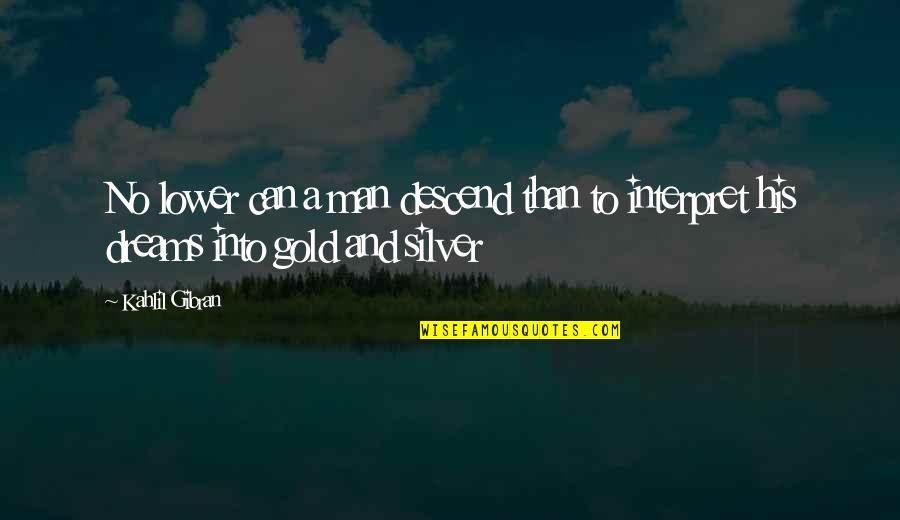 Grandparents And Their Grandchildren Quotes By Kahlil Gibran: No lower can a man descend than to