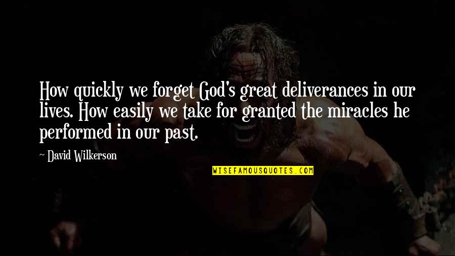 Grandparents Wise Quotes By David Wilkerson: How quickly we forget God's great deliverances in
