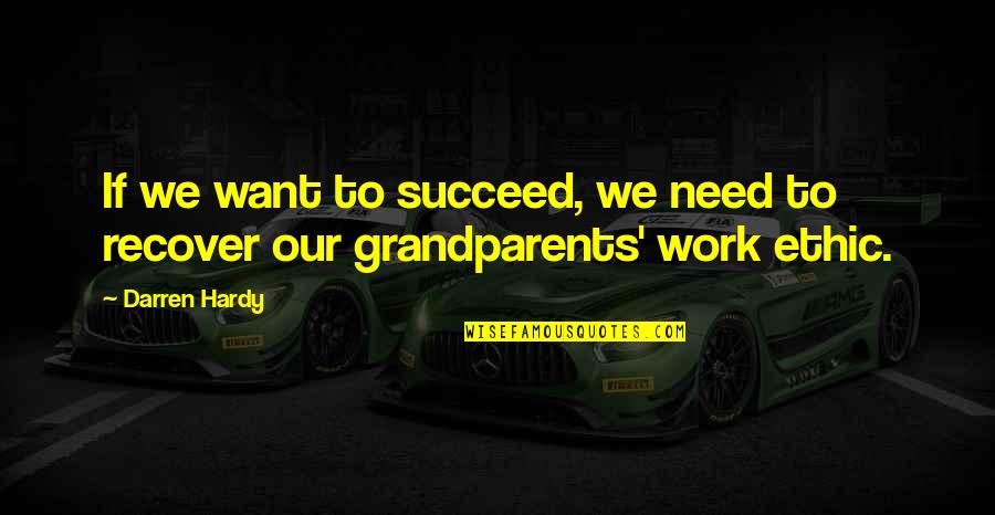 Grandparents's Quotes By Darren Hardy: If we want to succeed, we need to